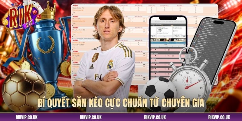 Bí quyết săn kèo cực chuẩn từ chuyên gia