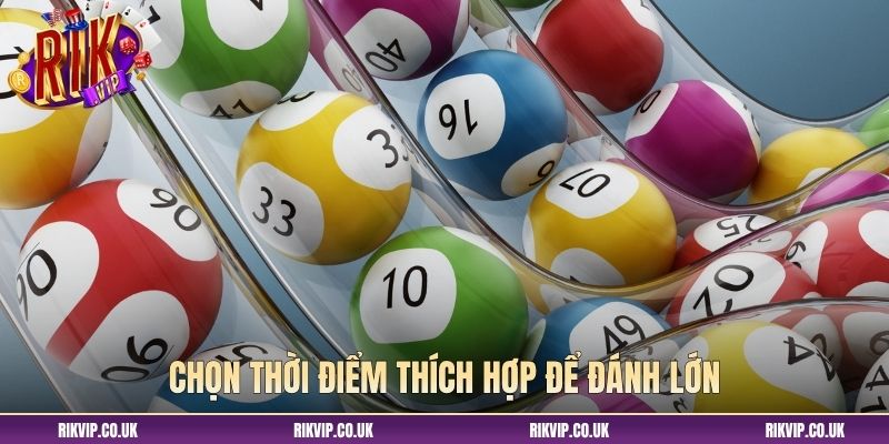 Chọn thời điểm thích hợp để đánh lớn