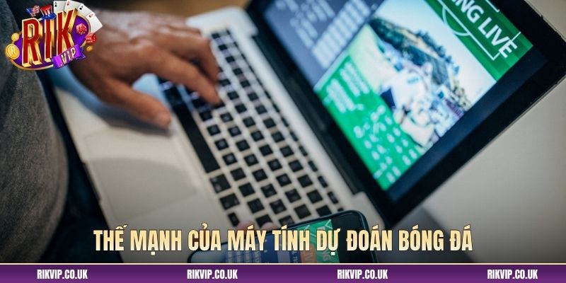 Thế mạnh của máy tính dự đoán bóng đá