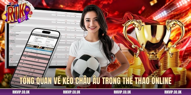 Tổng quan về kèo châu Âu trong thể thao online