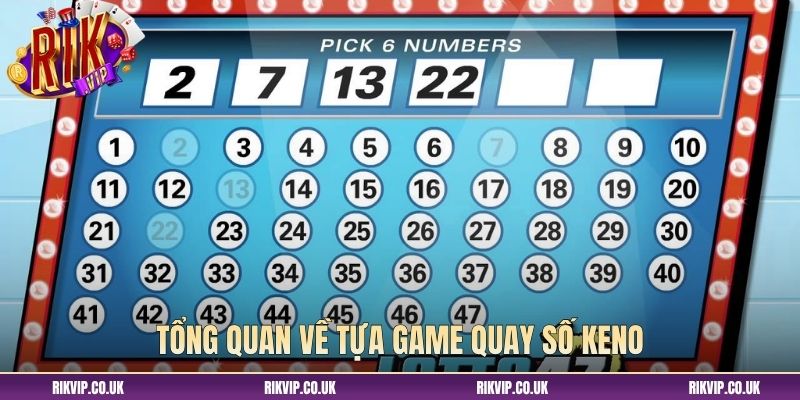 Tổng quan về tựa game quay số Keno