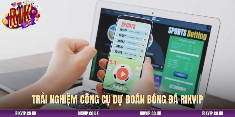 Trải nghiệm công cụ dự đoán bóng đá Rikvip